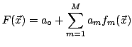 $\displaystyle F(\vec{x}) = a_\circ + \sum_{m=1}^M a_m f_m(\vec{x})$